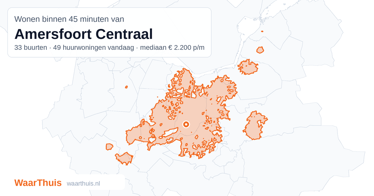 Kaart: het gebied binnen 45 minuten met het openbaar vervoer van Amersfoort Centraal, met de buurten die erin liggen